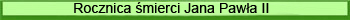 Rocznica �mierci Jana Paw�a II
